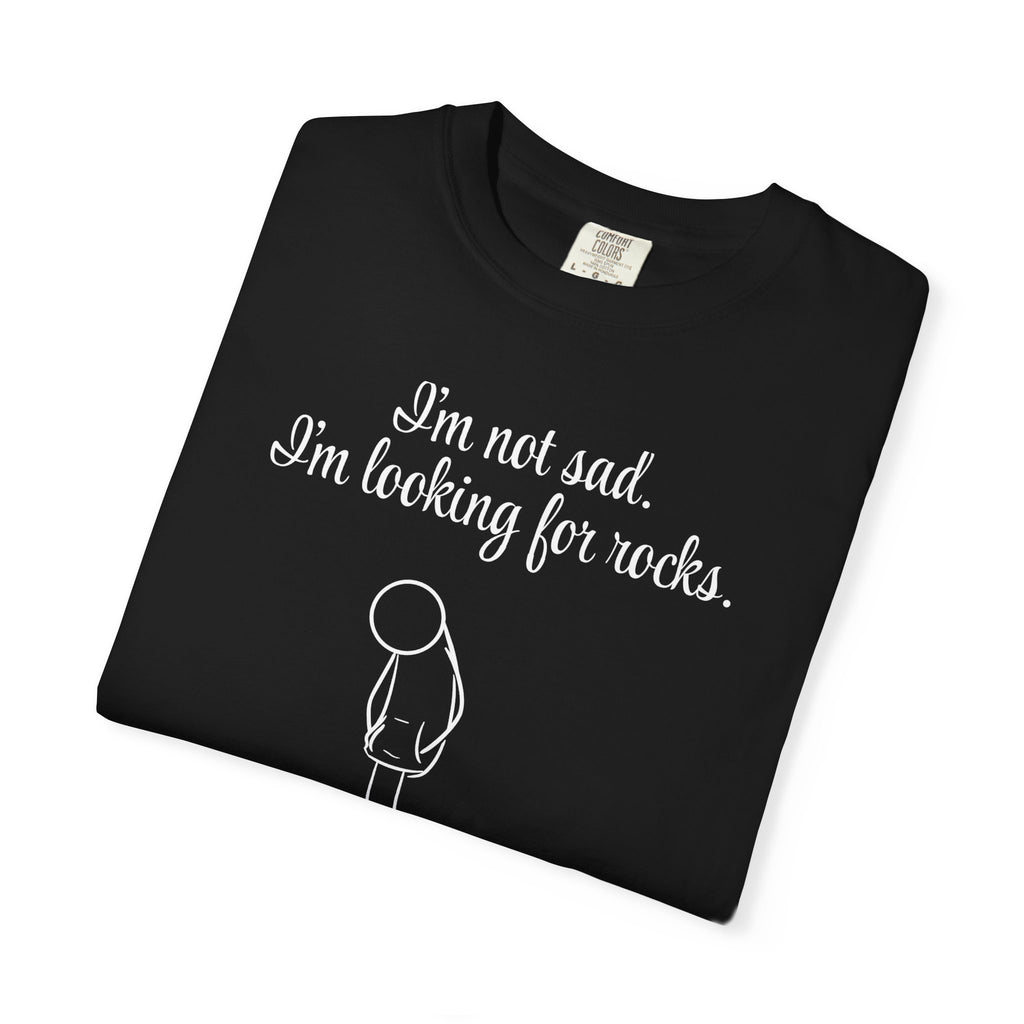 I'm not sad. I'm looking for rocks. | skiptherock tee