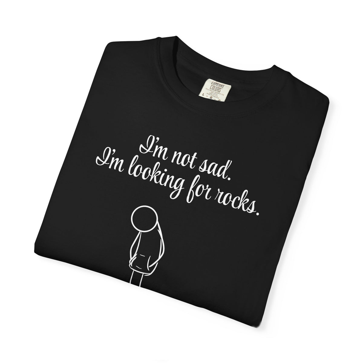 I'm not sad. I'm looking for rocks. | skiptherock tee