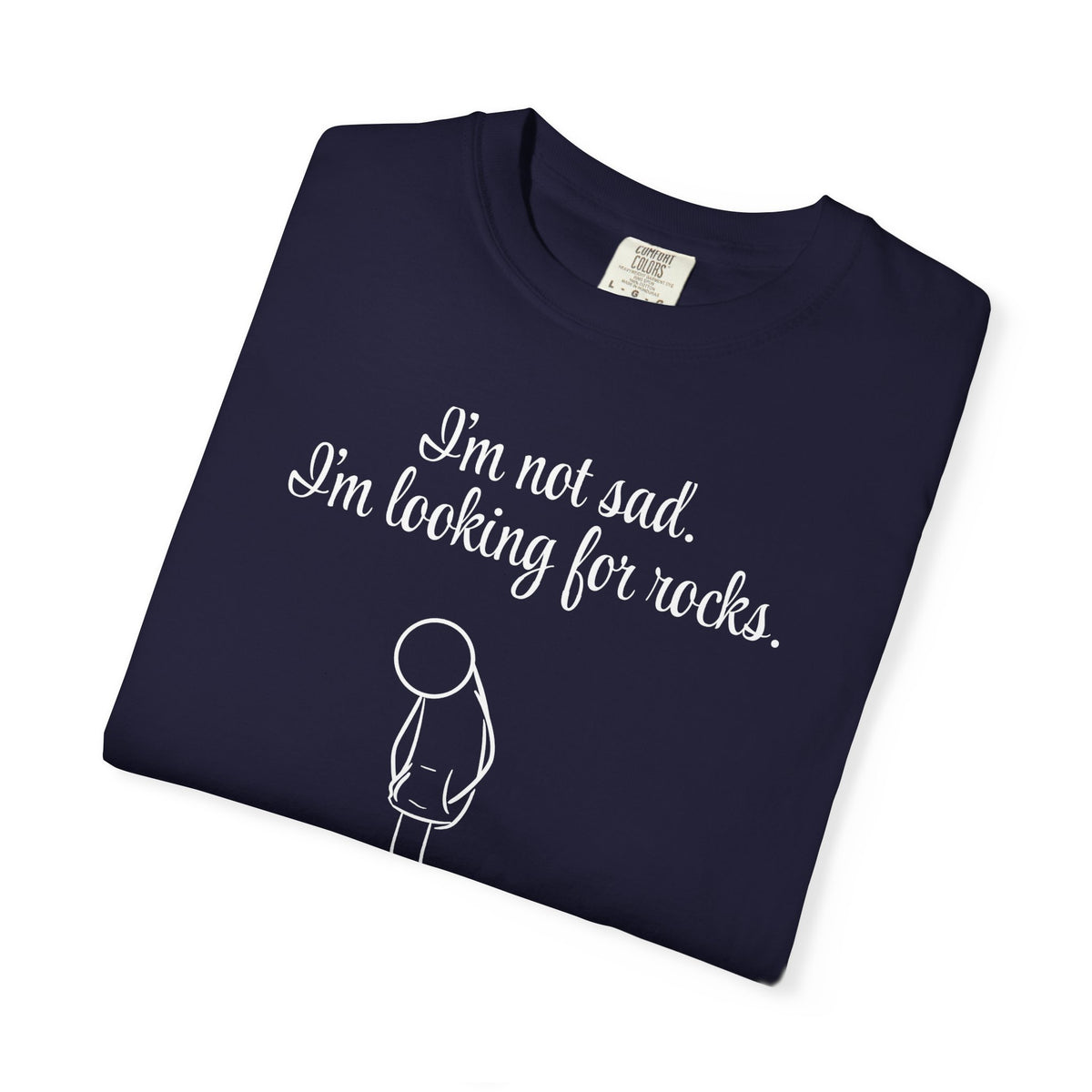 I'm not sad. I'm looking for rocks. | skiptherock tee