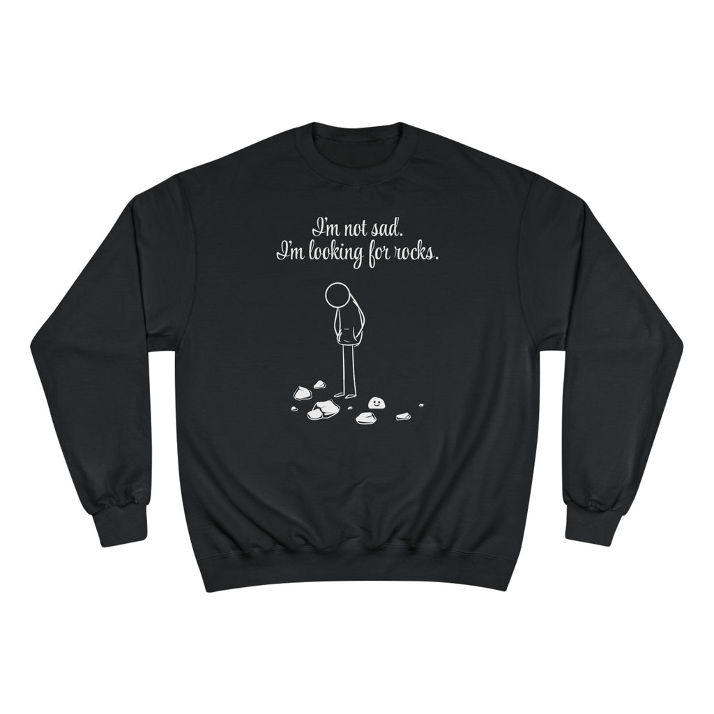 I'm not sad. I'm looking for rocks. | skiptherock crewneck