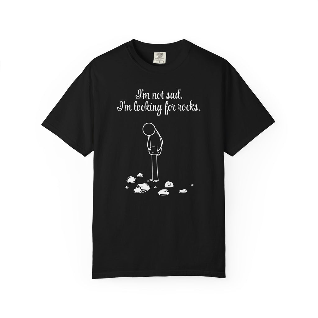 I'm not sad. I'm looking for rocks. | skiptherock tee
