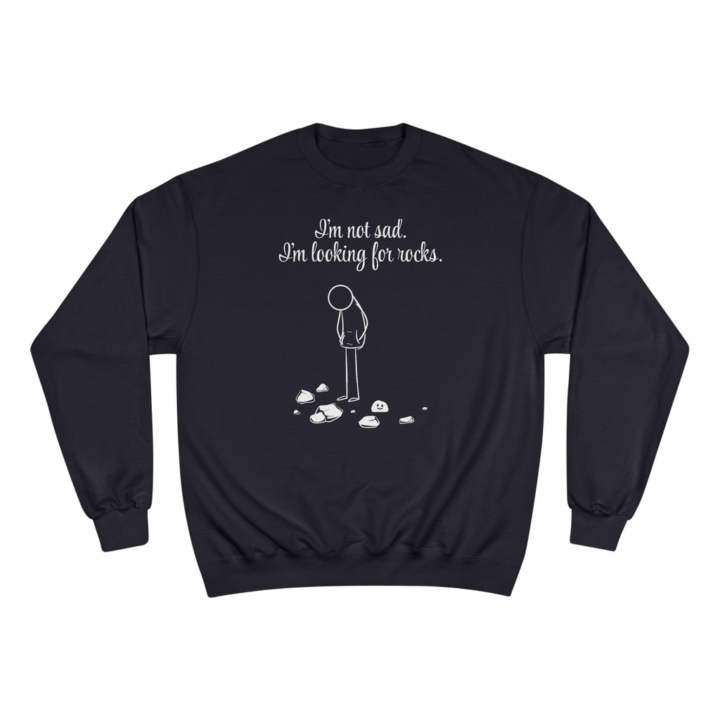 I'm not sad. I'm looking for rocks. | skiptherock crewneck